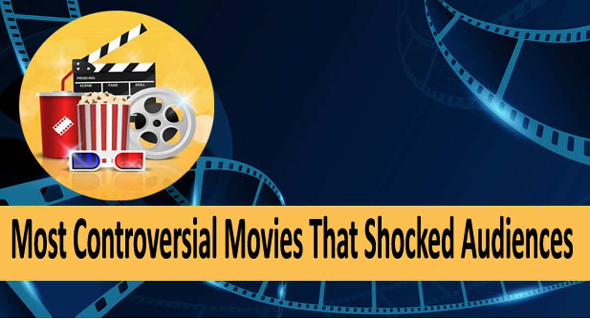 Most Controversial Movies That Shocked Audiences